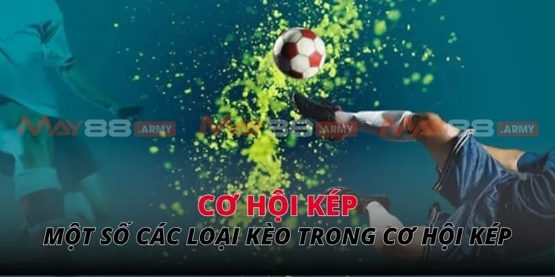 Một số các loại kèo cụ thể trong cơ hội kép