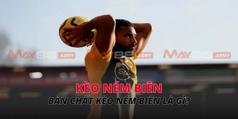 Kèo ném biên Bản chất kèo ném biên là gì?