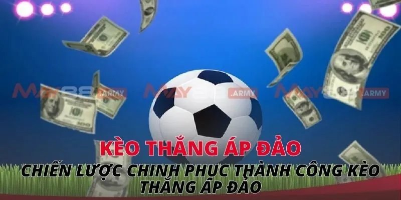 Chiến lược chinh phục thành công kèo thắng áp đảo